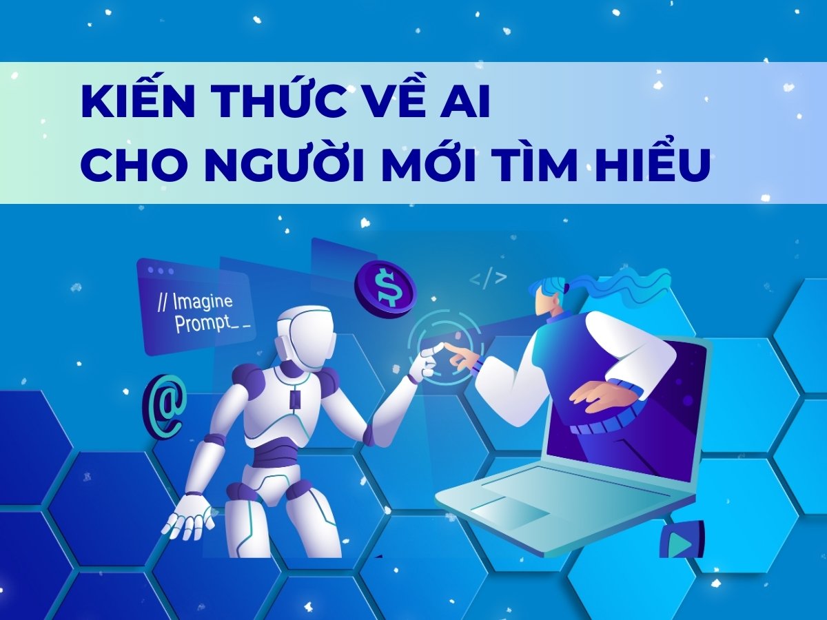 Kiến thức về AI cho người mới tìm hiểu